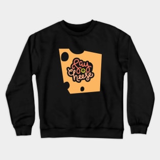 Say cheese – Cheese lover Crewneck Sweatshirt